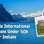 Best International Destinations for Indians Under ₹50,000 in 2026